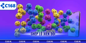 Ghép Lô Xiên Đôi – Tối Ưu Vốn, Kiểm Soát Rủi Ro, Cùng C168