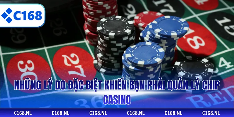 Những lý do đặc biệt khiến bạn phải quản lý chip casino 
