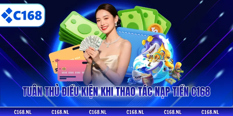 Tuân thủ điều kiện khi thao tác nạp tiền C168